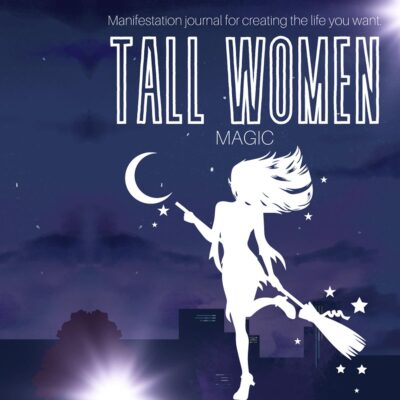 tall women magic: manifestation journal for creating the life you want