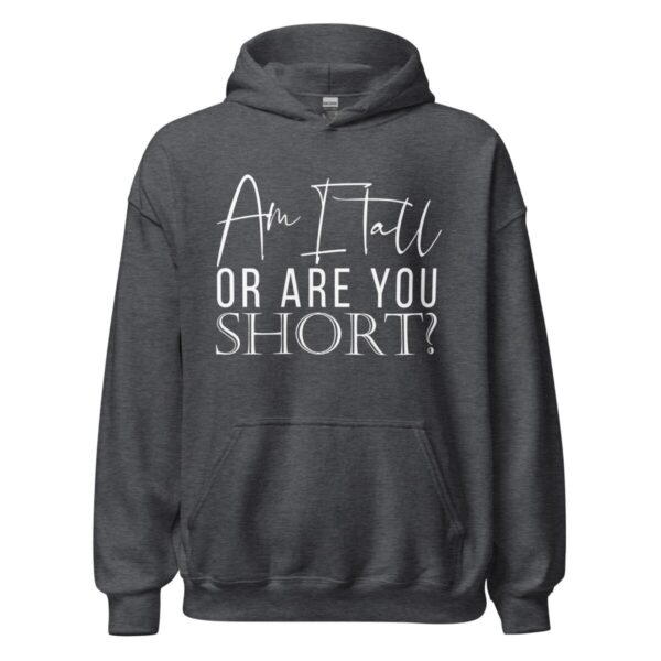 Am I Tall Or Are You Short | Women Hoodie - Image 5